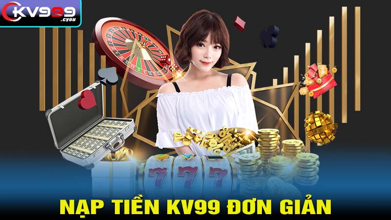 Hướng dẫn nạp tiền vào tài khoản nhà cái kv99