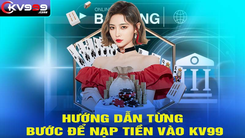 Hướng dẫn thực hiện nạp tiền kv99 đơn giản