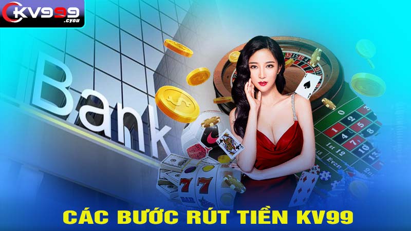 Hướng dẫn rút tiền kv99 đơn giản